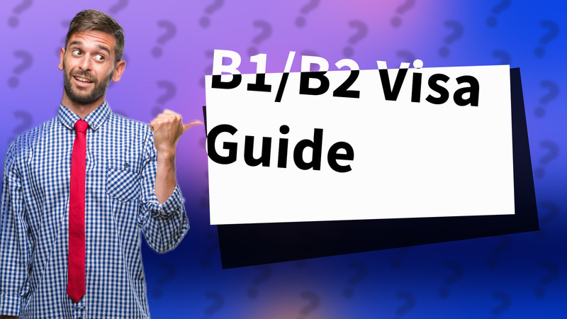 B1/B2 Visa Guide