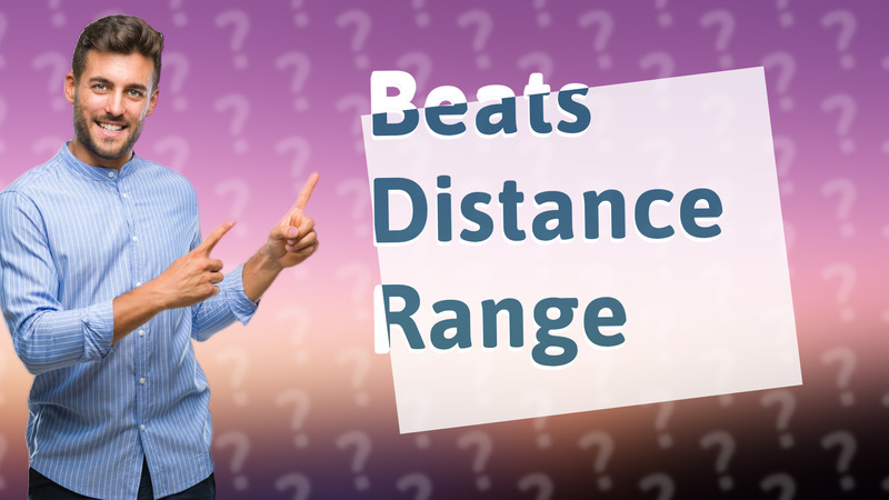 Beats Distance Range