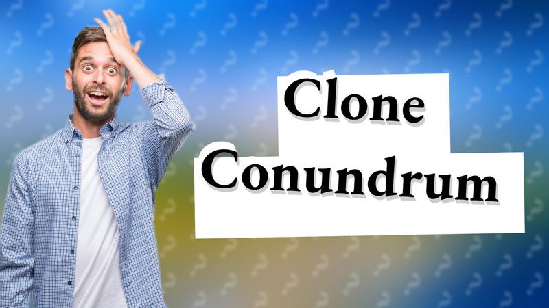 Clone Conundrum