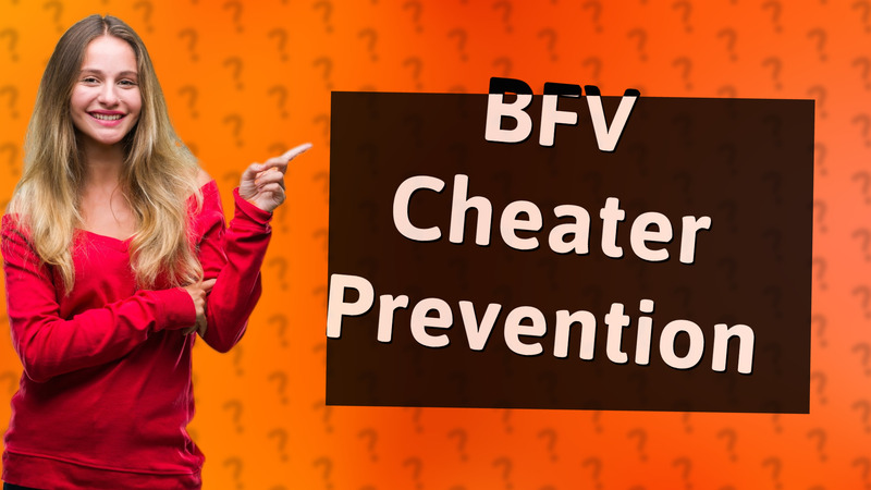 BFV Cheater Prevention
