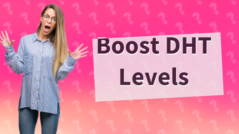 Boost DHT Levels