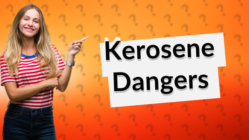 Kerosene Dangers