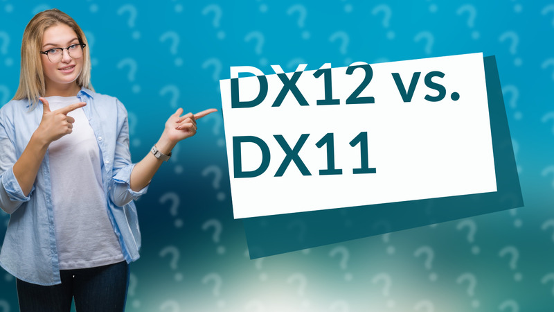 DX12 vs. DX11