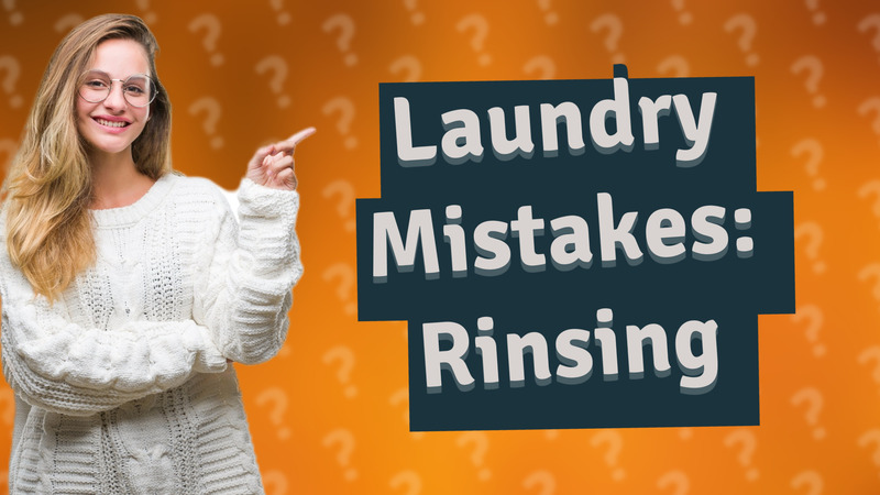 Laundry Mistakes: Rinsing