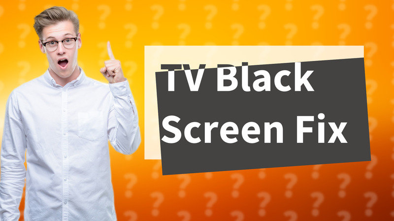 TV Black Screen Fix
