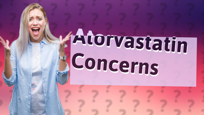 Atorvastatin Concerns