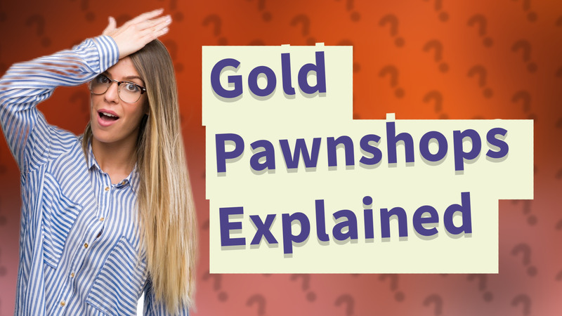 Gold Pawnshops Explained