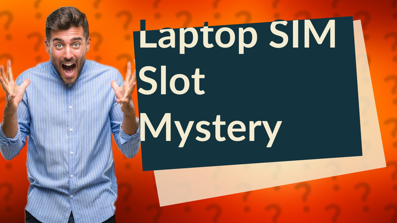 Laptop SIM Slot Mystery