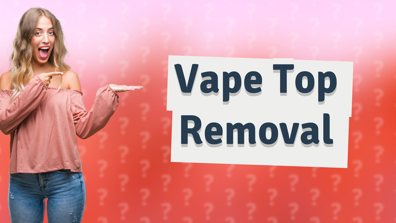 Vape Top Removal