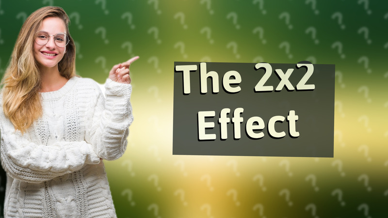 The 2x2 Effect