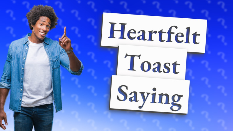 Heartfelt Toast Saying