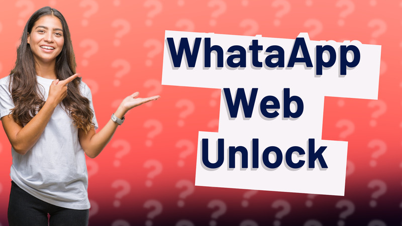 WhataApp Web Unlock