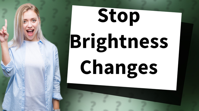Stop Brightness Changes