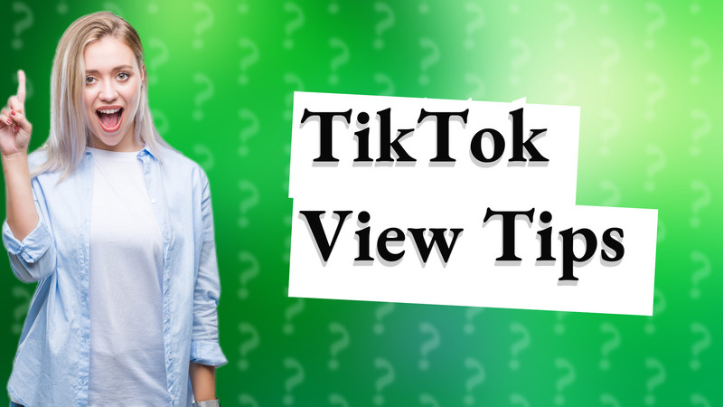TikTok View Tips