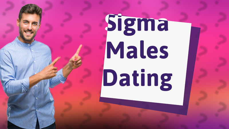 Sigma Males Dating