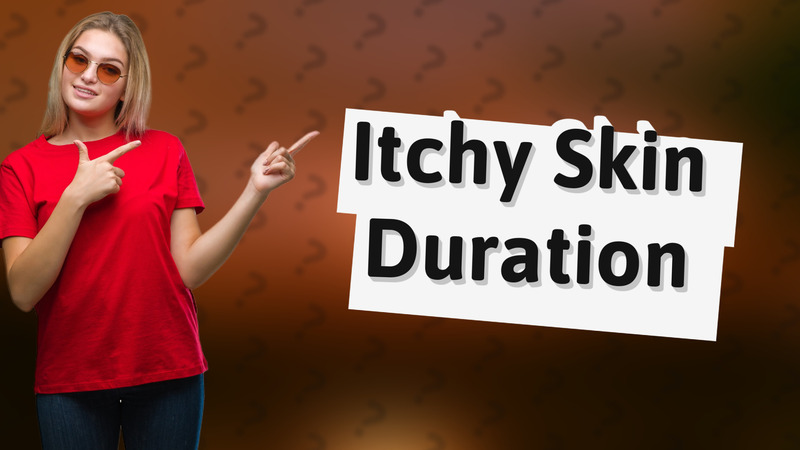 Itchy Skin Duration