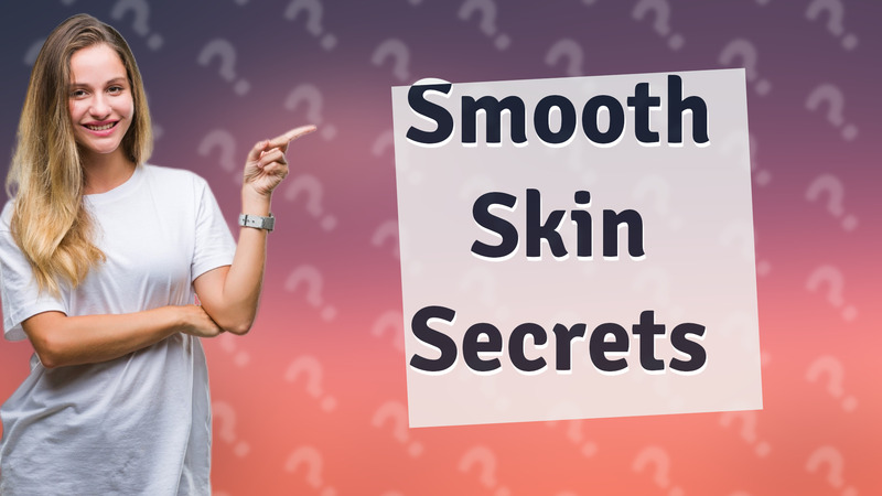 Smooth Skin Secrets
