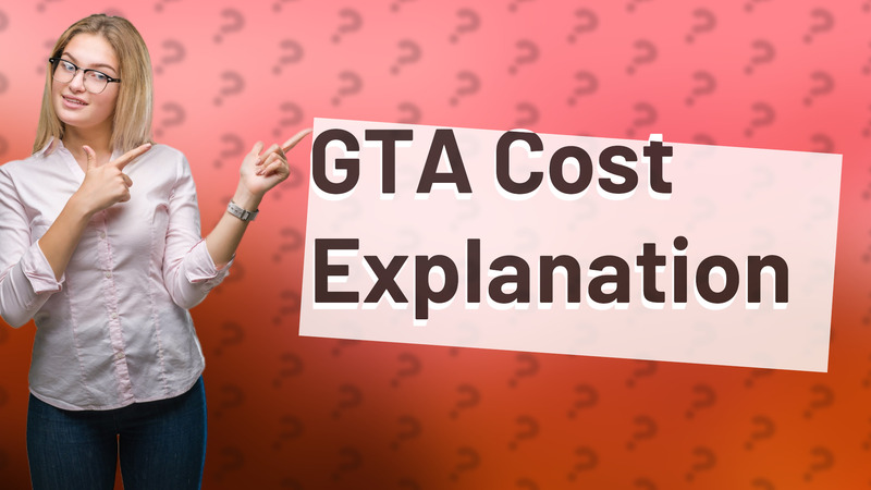 GTA Cost Explanation