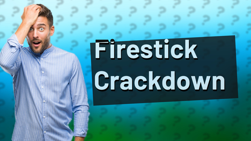 Firestick Crackdown