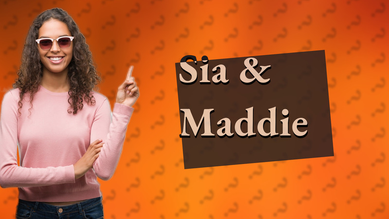 Sia & Maddie