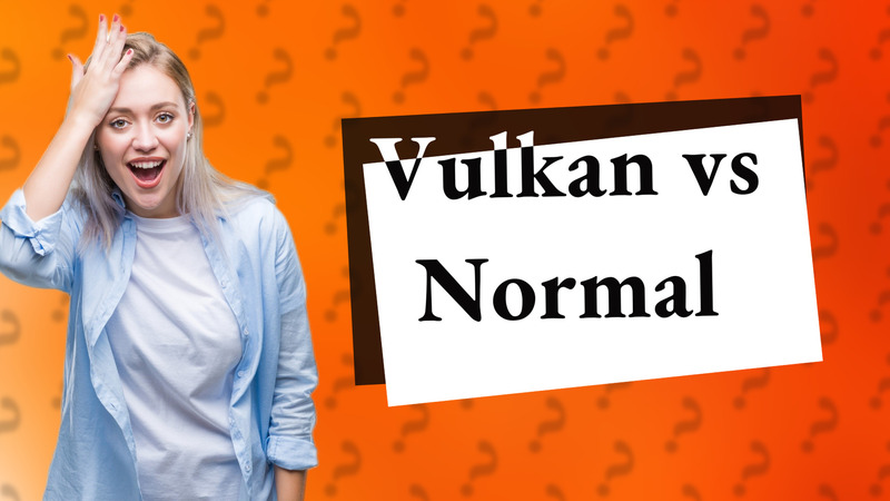 Vulkan vs Normal