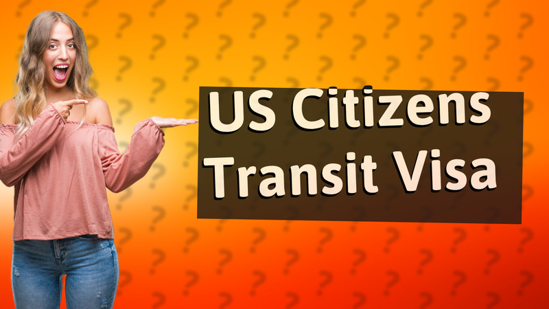 US Citizens Transit Visa