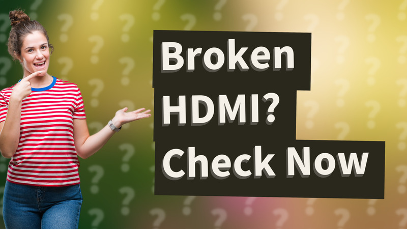 Broken HDMI? Check Now
