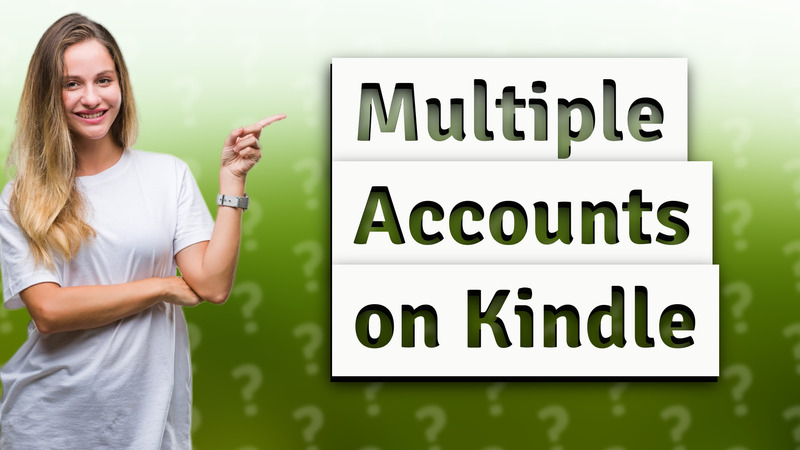 Multiple Accounts on Kindle
