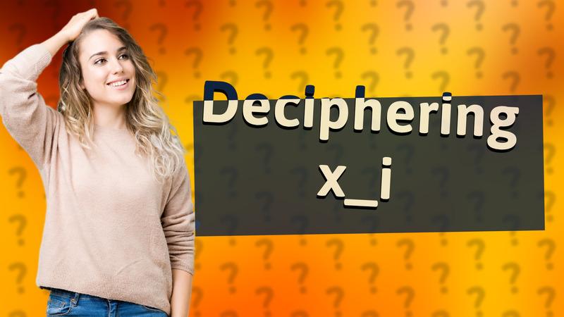 Deciphering x_i