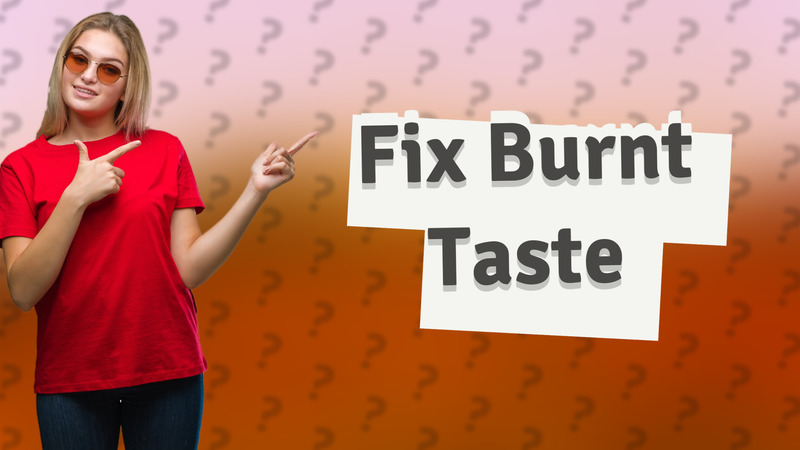 Fix Burnt Taste