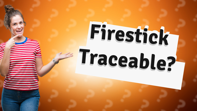 Firestick Traceable?