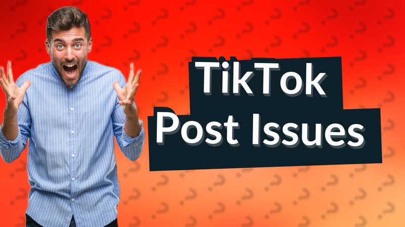 TikTok Post Issues