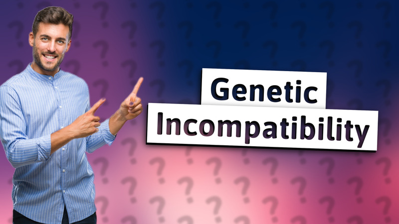 Genetic Incompatibility