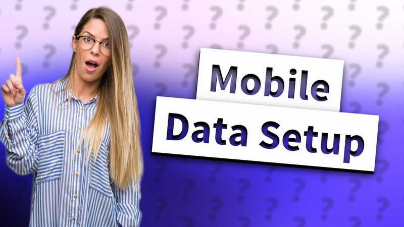 Mobile Data Setup