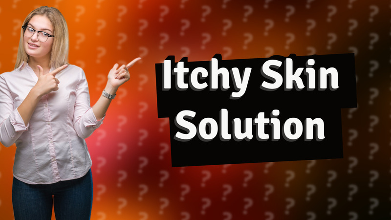 Itchy Skin Solution