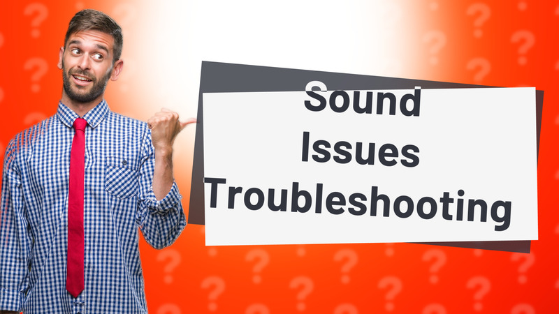 Sound Issues Troubleshooting