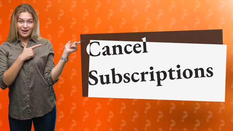 Cancel Subscriptions