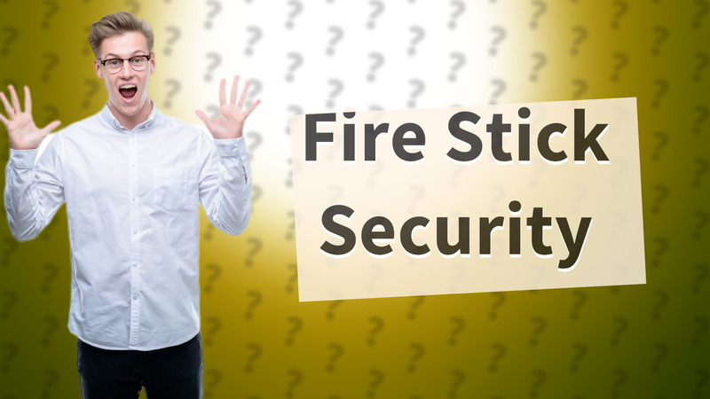 Fire Stick Security