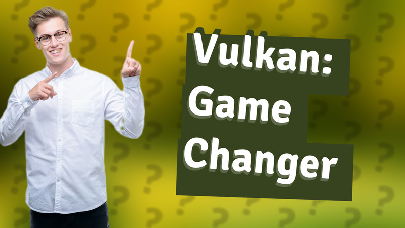 Vulkan: Game Changer
