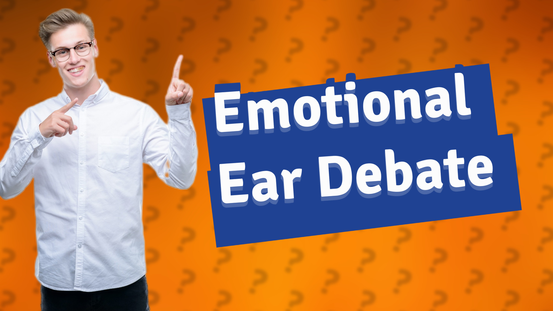 Emotional Ear Debate