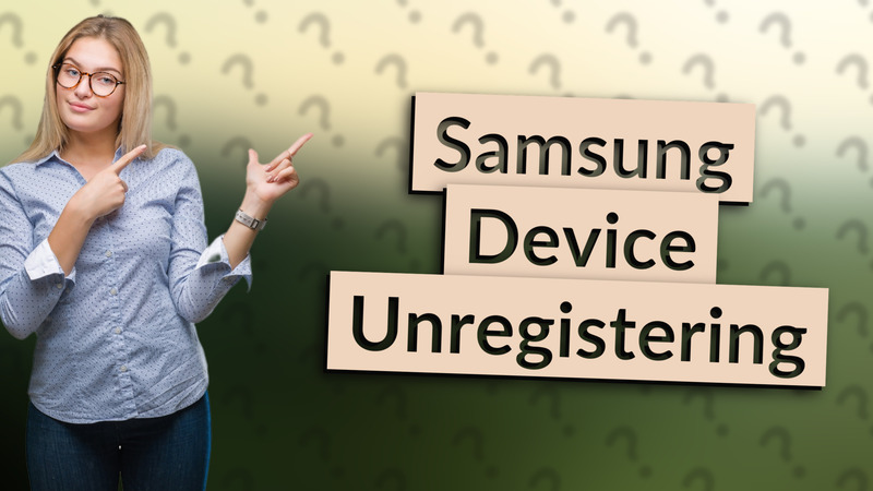 Samsung Device Unregistering