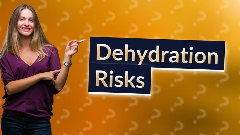 Dehydration Risks