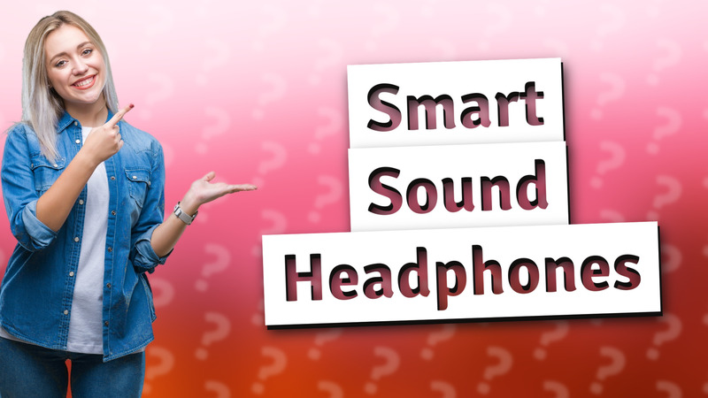 Smart Sound Headphones