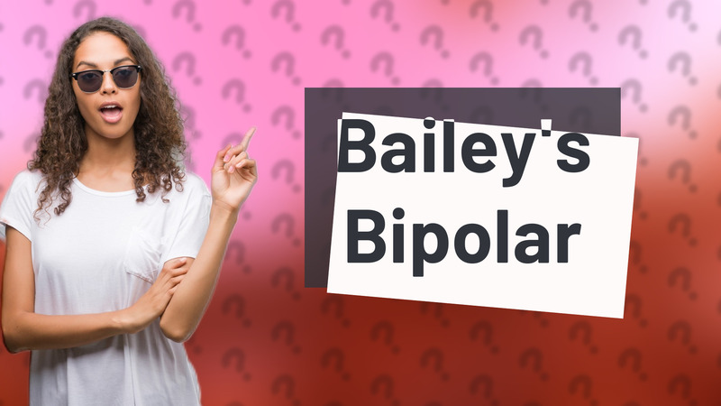 Bailey's Bipolar