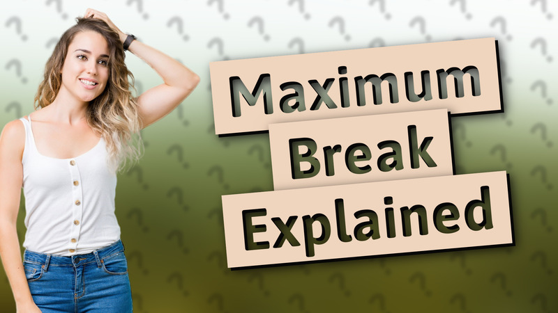 Maximum Break Explained