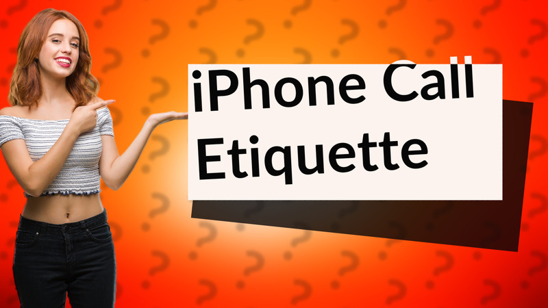 iPhone Call Etiquette