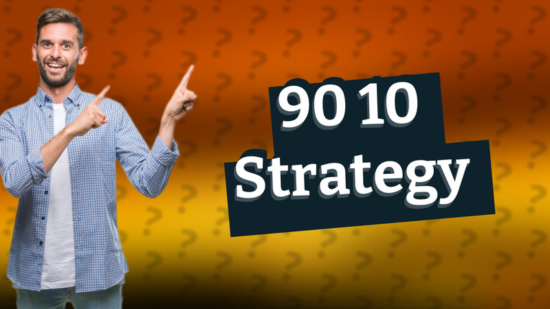 90 10 Strategy