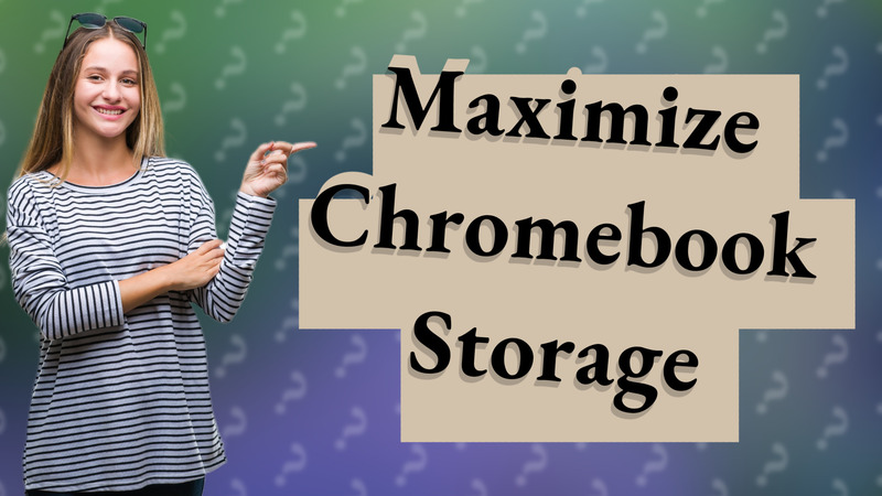 Maximize Chromebook Storage