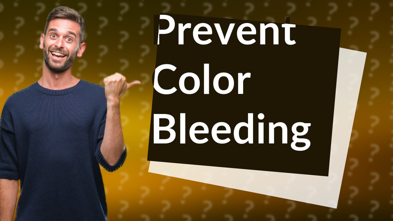 Prevent Color Bleeding