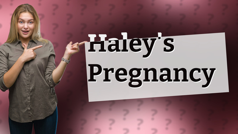 Haley's Pregnancy